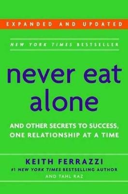 Never Eat Alone, Expanded and Updated: And Other Secrets to Success, One Relationship at a Time - Keith Ferrazzi,Tahl Raz - cover
