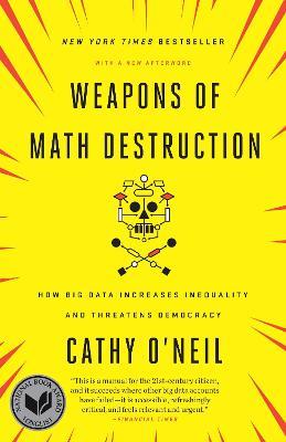 Weapons of Math Destruction: How Big Data Increases Inequality and Threatens Democracy - Cathy O'Neil - cover