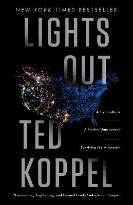 Lights Out: A Cyberattack, A Nation Unprepared, Surviving the Aftermath - Ted Koppel - cover