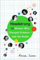 Headstrong: 52 Women Who Changed Science-and the World - Rachel Swaby - cover