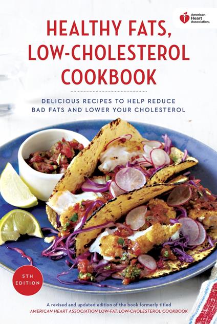 American Heart Association Healthy Fats, Low-Cholesterol Cookbook