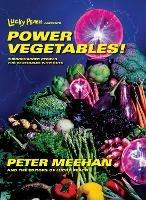 Lucky Peach Presents Power Vegetables!: Turbocharged Recipes for Vegetables with Guts: A Cookbook - Peter Meehan,the editors of Lucky Peach - cover
