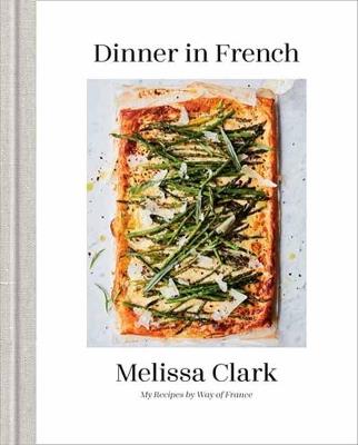 Dinner in French: My Recipes by Way of France - Melissa Clark - cover