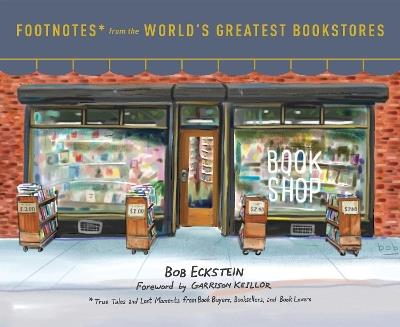 Footnotes from the World's Greatest Bookstores: True Tales and Lost Moments from Book Buyers, Booksellers, and Book Lovers - Bob Eckstein - cover