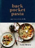 Back Pocket Pasta: Inspired Dinners to Cook on the Fly: A Cookbook - Colu Henry - cover
