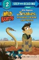 Wild Reptiles: Snakes, Crocodiles, Lizards, and Turtles (Wild Kratts) - Chris Kratt,Martin Kratt - cover