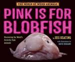 Pink Is For Blobfish: Discovering the World's Perfectly Pink Animals