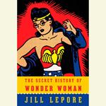The Secret History of Wonder Woman