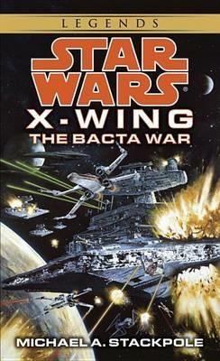 The Bacta War: Star Wars Legends (X-Wing) - Michael A. Stackpole - cover