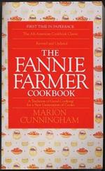 The Fannie Farmer Cookbook: A Tradition of Good Cooking for a New Generation of Cooks