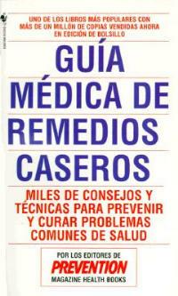 Guia Medica de Remedios Caseros: Miles de sugerencias y tratamientos practicos para prevenir y curar problemas de salud - Prevention Magazine Editors - cover