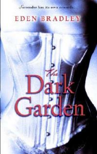 The Dark Garden: A Novel - Eden Bradley - cover