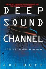 Deep Sound Channel: A Novel of Submarine Warfare