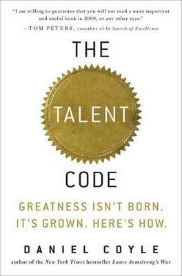 The Talent Code: Greatness Isn't Born. It's Grown. Here's How. - Daniel Coyle - cover