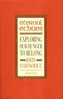 Eternal Echoes: Exploring Our Hunger To Belong - John O'Donohue - cover