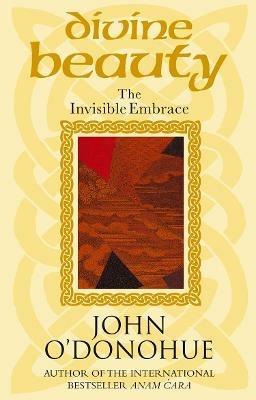 Divine Beauty: The Invisible Embrace - John O'Donohue - cover
