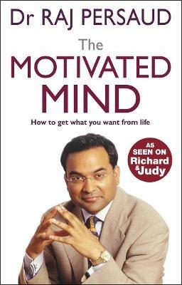 The Motivated Mind: How to get what you want from life - Raj Persaud - cover