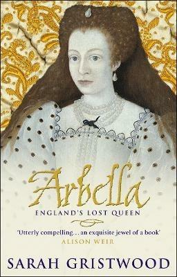 Arbella: England's Lost Queen - Sarah Gristwood - cover