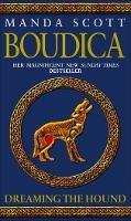 Boudica: Dreaming The Hound: (Boudica 3): A powerful and compelling historical epic which brings Iron-Age Britain to life - Manda Scott - cover