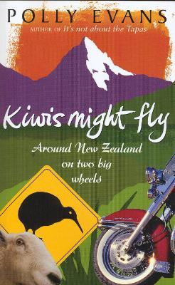 Kiwis Might Fly: Around New Zealand On Two Big Wheels - Polly Evans - cover