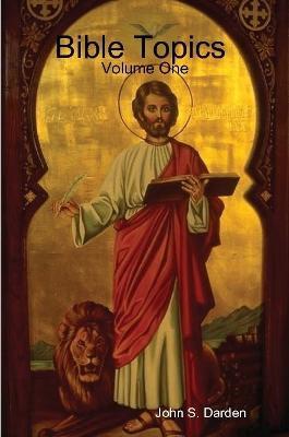 Bible Topics Volume One - John S Darden - cover