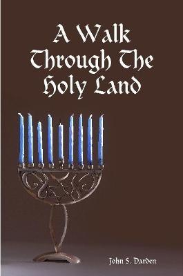 A Walk Through The Holy Land - John S Darden - cover