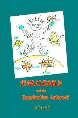Shmadiggle and the Imagination Asteroid - Claudia Carroll - cover