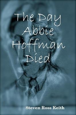 The Day Abbie Hoffman Died - Steven Ross Keith - cover