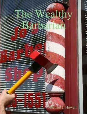 The Wealthy Barbarian - Michael J. Howell - cover