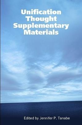 Unification Thought Supplementary Materials - Jennifer P. Tanabe - cover