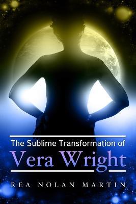 The Sublime Transformation of Vera Wright - Rea Nolan Martin - cover