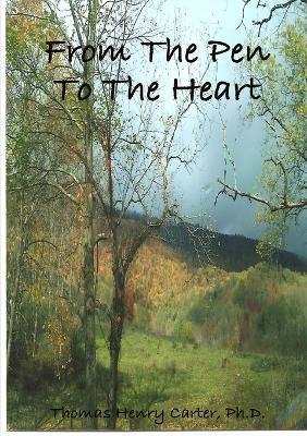 From The Pen To The Heart - Ph.D., Thomas Henry Carter - cover