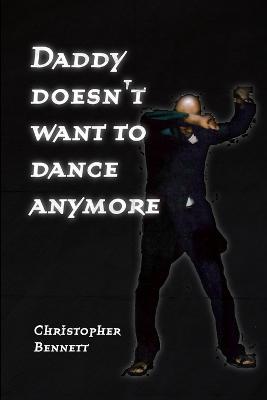 Daddy Doesn't Want To Dance Anymore - Christopher Bennett - cover