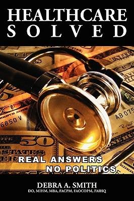 Healthcare Solved - Real Answers, No Politics - Debra Smith - cover