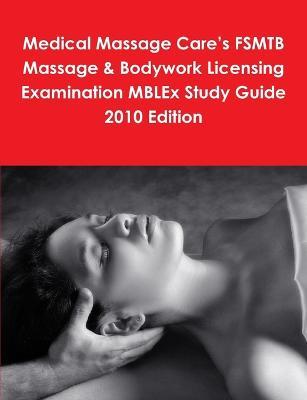 Medical Massage Care's FSMTB Massage & Bodywork Licensing Examination MBLEx Study Guide 2010 Edition - Philip Martin McCaulay - cover