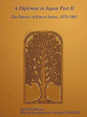 A Diplomat in Japan, Part II: The Diaries of Ernest Satow, 1870-1883 - Sir Ernest SATOW - cover