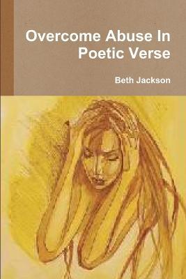 Overcome Abuse In Poetic Verse - Beth Jackson - cover