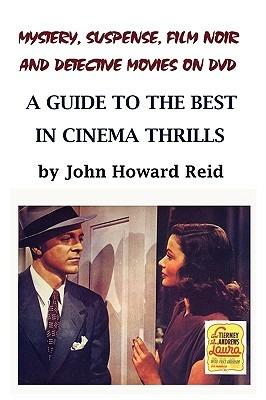 Mystery, Suspense, Film Noir and Detective Movies on DVD: A Guide to the Best in Cinema Thrills - John Howard Reid - cover