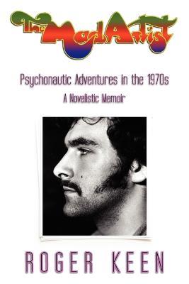 The Mad Artist: Psychonautic Adventures in the 1970s - Roger Keen - cover