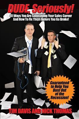 Dude, Seriously! 41 Ways You Are Sabotaging Your Sales Career! - Tim Davis - cover