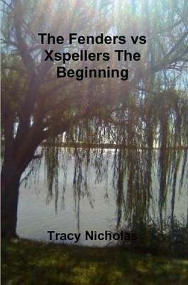 The Fenders Vs Xspellers The Beginning - Tracy Nicholas - cover