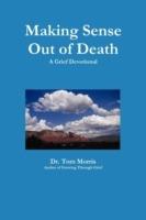 Making Sense Out of Death: A Grief Devotional - Tom Morris - cover