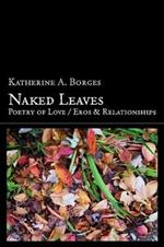 Naked Leaves: Poetry of Love / Eros & Relationships
