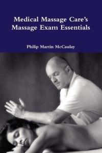 Medical Massage Care's Massage Exam Essentials - Philip Martin McCaulay - cover