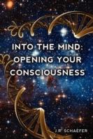 Into the Mind: Opening Your Consciousness