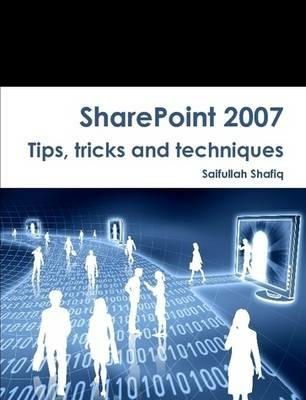 SharePoint 2007 Tips, Tricks and Techniques - Saifullah Shafiq,Sadia Younas - cover