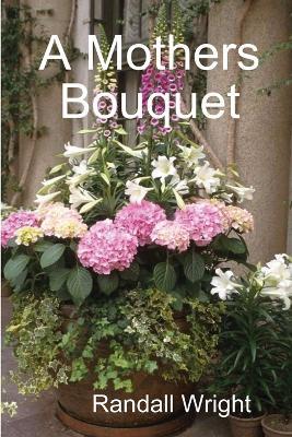 A Mothers Bouquet - Randall Wright - cover