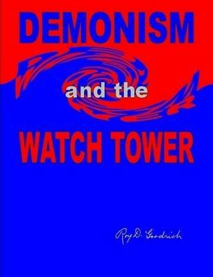 DEMONISM and the WATCH TOWER - Roy D. Goodrich - cover