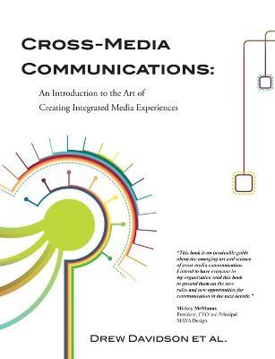 Cross-Media Communications: an Introduction to the Art of Creating Integrated Media Experiences - Drew Davidson - cover