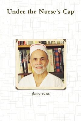 Under the Nurse's Cap - Henry Intili - cover